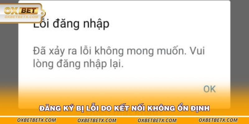 dang-ky-bi-loi-do-ket-noi-khong-on-dinh