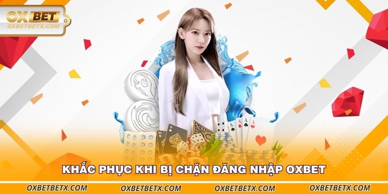 khac-phuc-khi-bi-chan-dang-nhap-oxbet