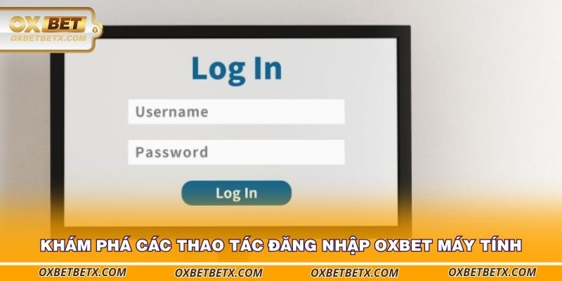 kham-pha-cac-thao-tac-dang-nhap-oxbet-may-tinh