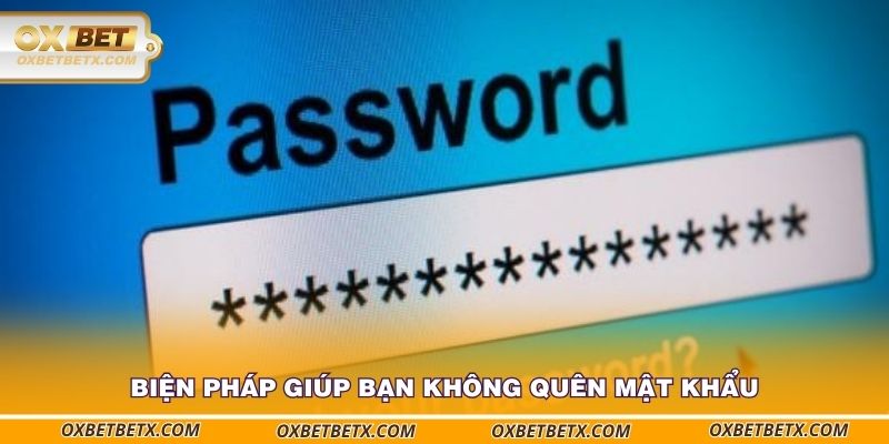 bien-phap-giup-ban-khong-quen-mat-khau