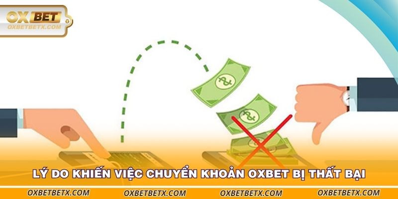 ly-do-khien-viec-chuyen-khoan-oxbet-bi-that-bai