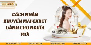 cach-nhan-khuyen-mai-oxbet-danh-cho-nguoi-moi