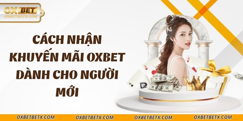 cach-nhan-khuyen-mai-oxbet-danh-cho-nguoi-moi