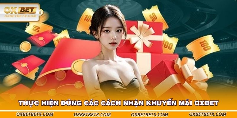 thuc-hien-dung-cac-cach-nhan-khuyen-mai-oxbet