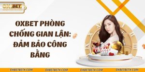 oxbet-phong-chong-gian-lan-dam-bao-cong-bang
