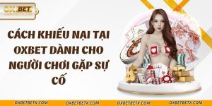 cach-khieu-nai-tai-oxbet-danh-cho-nguoi-choi-gap-su-co