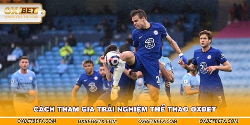 cach-tham-gia-trai-nghiem-the-thao-oxbet