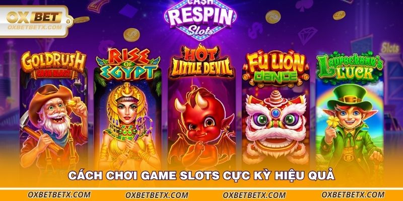 cach-choi-game-slots-oxbet-cuc-ky-hieu-qua