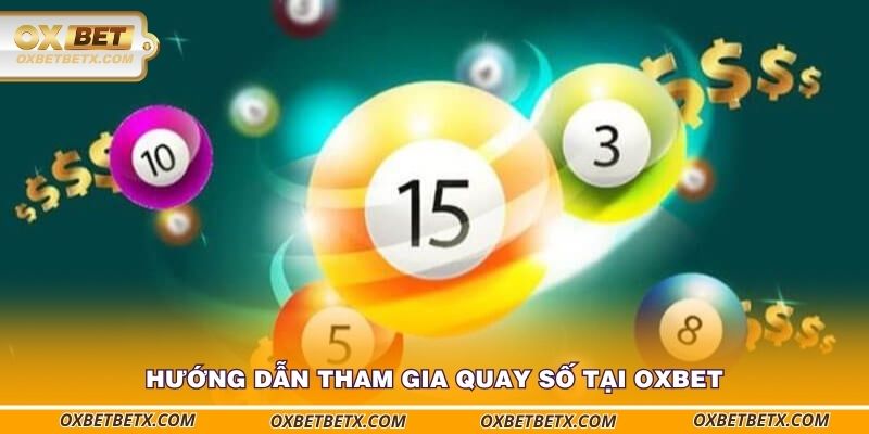 huong-dan-tham-gia-quay-so-tai-oxbet