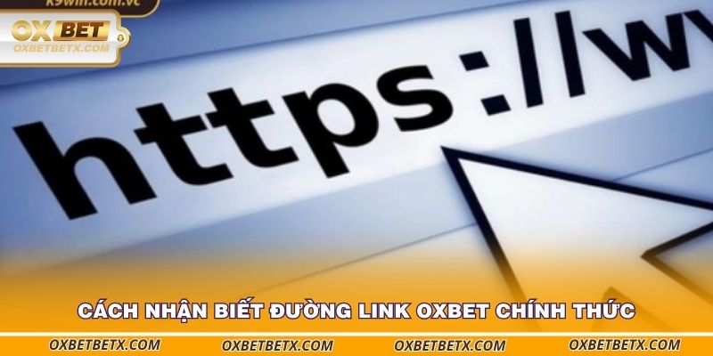 cach-nhan-biet-duong-link-oxbet-chinh-thuc-hieu-qua