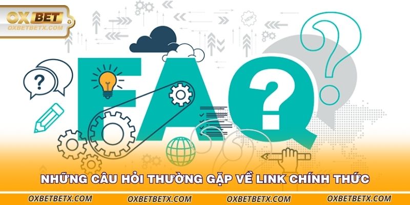 nhung-cau-hoi-thuong-gap-ve-link-chinh-thuc