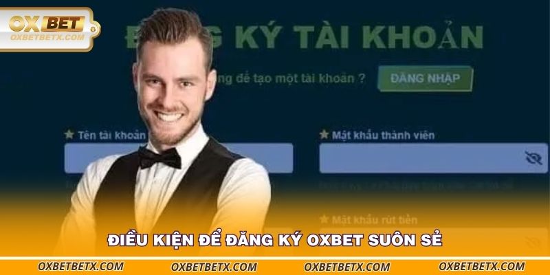 dieu-kien-de-dang-ky-oxbet-suon-se