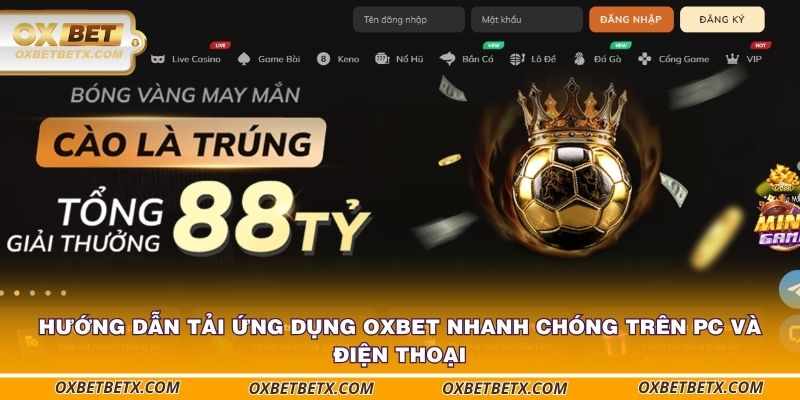 Hướng dẫn tải ứng dụng OXBET nhanh chóng trên PC và điện thoại